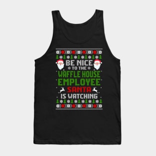 Be Nice To The Waffle House Employee Santa Is Watching Christmas Tank Top